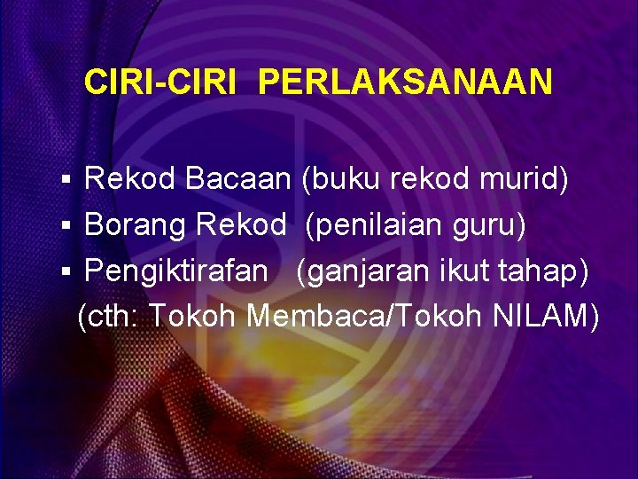 CIRI-CIRI PERLAKSANAAN § Rekod Bacaan (buku rekod murid) § Borang Rekod (penilaian guru) §