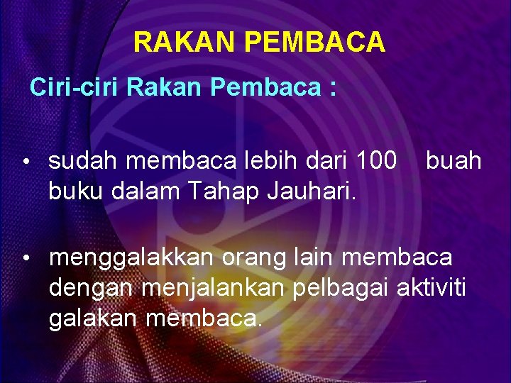 RAKAN PEMBACA Ciri-ciri Rakan Pembaca : • sudah membaca lebih dari 100 buah buku