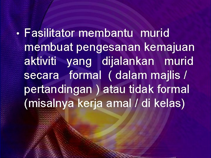  • Fasilitator membantu murid membuat pengesanan kemajuan aktiviti yang dijalankan murid secara formal