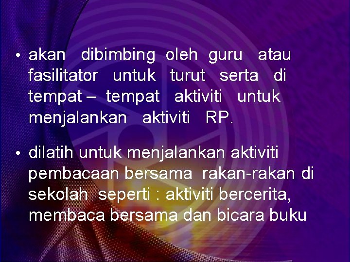  • akan dibimbing oleh guru atau fasilitator untuk turut serta di tempat –