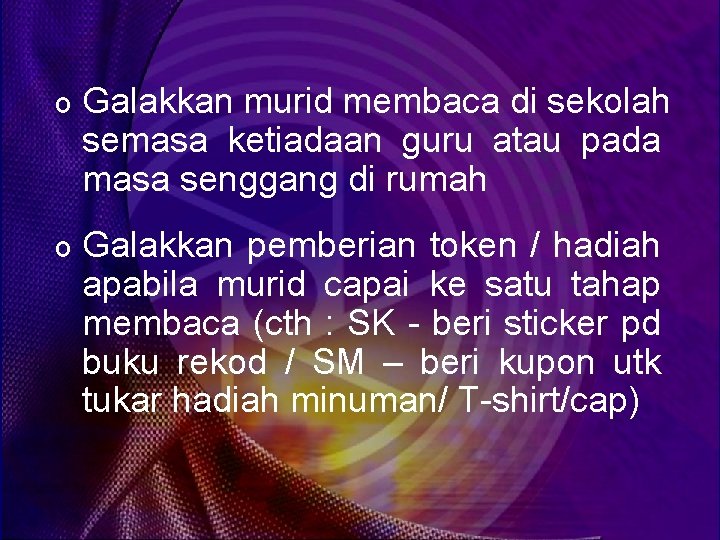 o Galakkan murid membaca di sekolah semasa ketiadaan guru atau pada masa senggang di