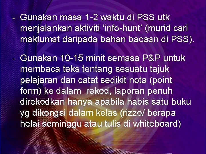 - Gunakan masa 1 -2 waktu di PSS utk menjalankan aktiviti ‘info-hunt’ (murid cari