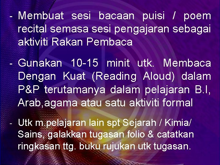 - Membuat sesi bacaan puisi / poem recital semasa sesi pengajaran sebagai aktiviti Rakan