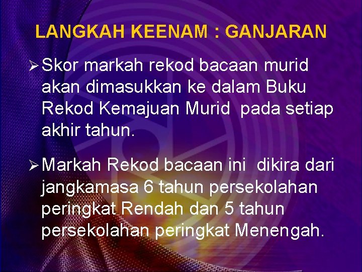 LANGKAH KEENAM : GANJARAN Ø Skor markah rekod bacaan murid akan dimasukkan ke dalam