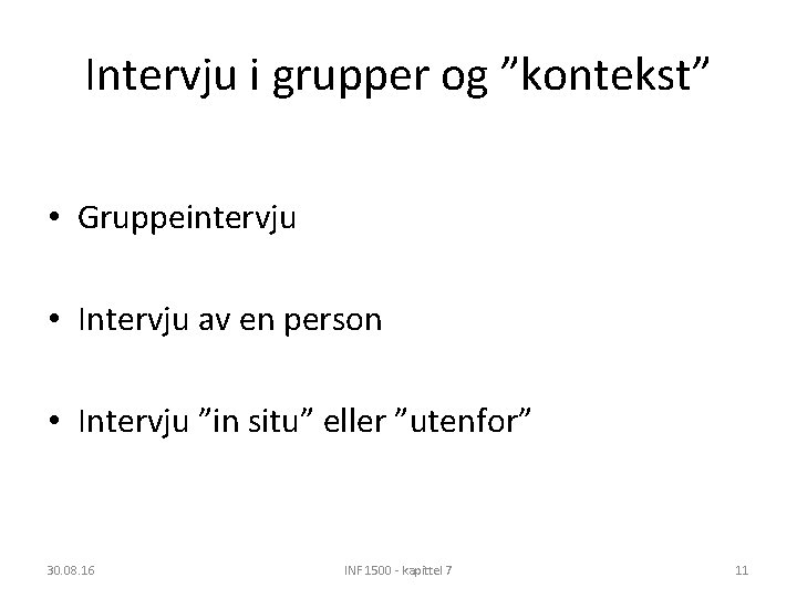 Intervju i grupper og ”kontekst” • Gruppeintervju • Intervju av en person • Intervju