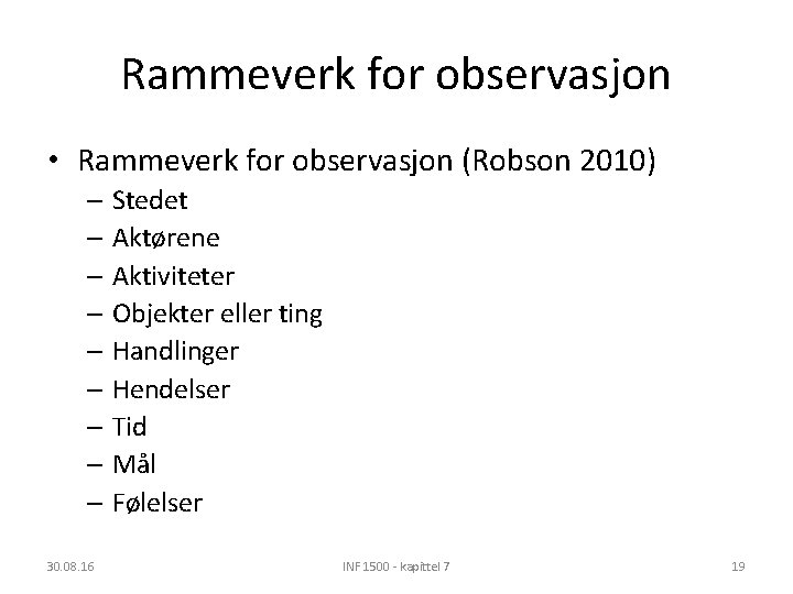 Rammeverk for observasjon • Rammeverk for observasjon (Robson 2010) – Stedet – Aktørene –