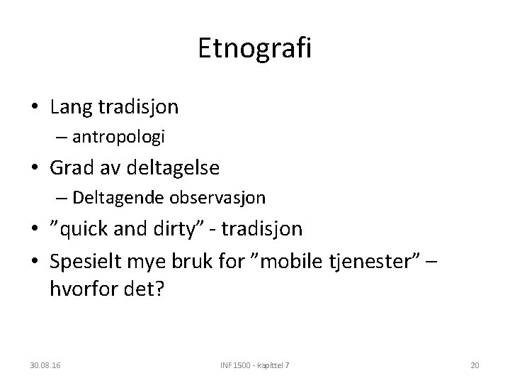 Etnografi • Lang tradisjon – antropologi • Grad av deltagelse – Deltagende observasjon •