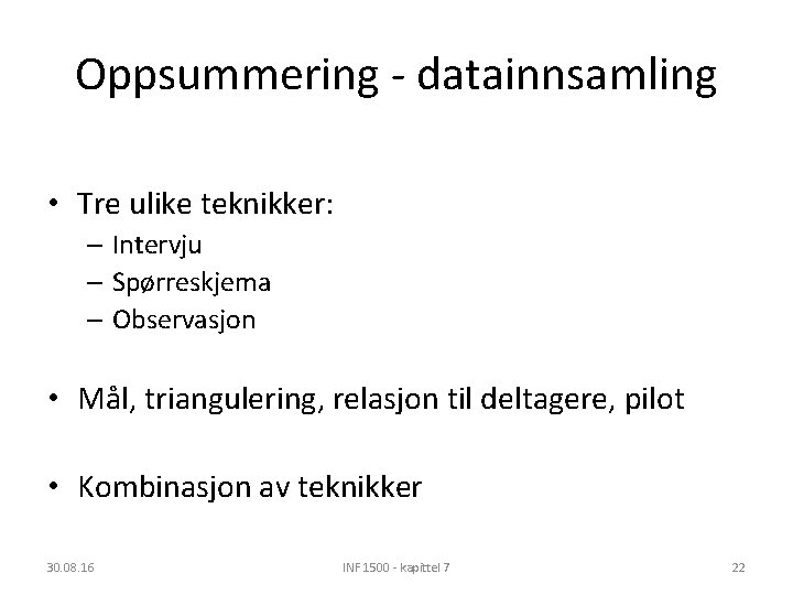 Oppsummering - datainnsamling • Tre ulike teknikker: – Intervju – Spørreskjema – Observasjon •