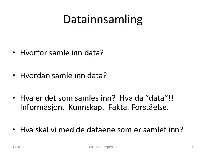 Datainnsamling • Hvorfor samle inn data? • Hvordan samle inn data? • Hva er