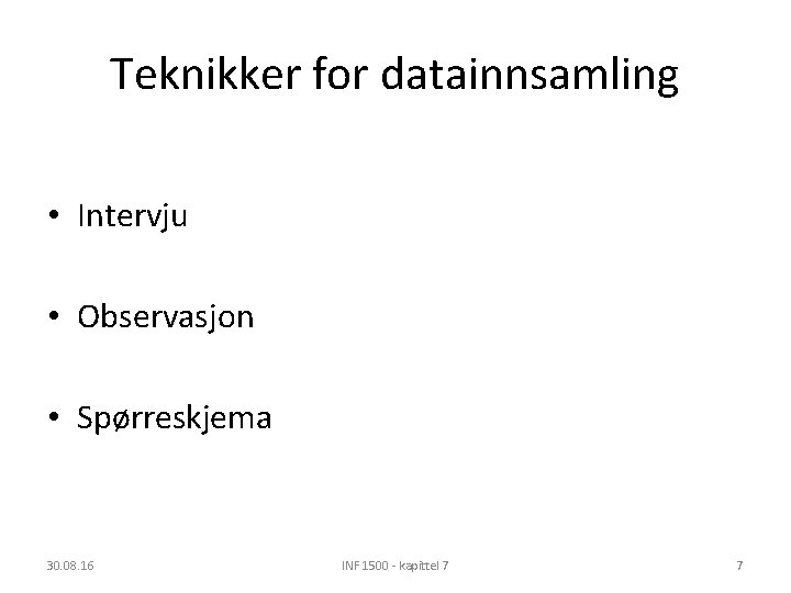 Teknikker for datainnsamling • Intervju • Observasjon • Spørreskjema 30. 08. 16 INF 1500