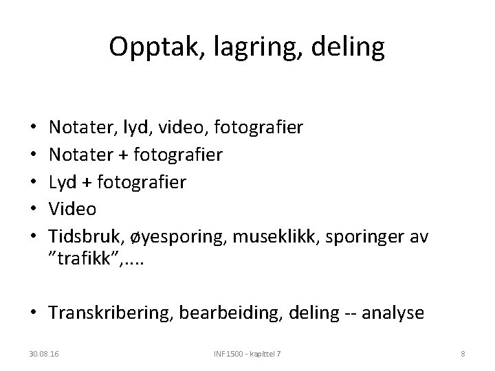 Opptak, lagring, deling • • • Notater, lyd, video, fotografier Notater + fotografier Lyd