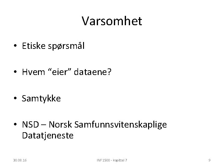 Varsomhet • Etiske spørsmål • Hvem “eier” dataene? • Samtykke • NSD – Norsk