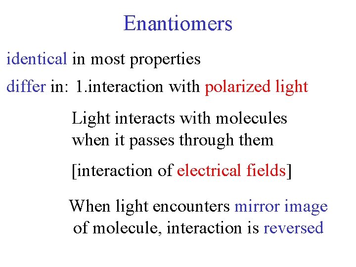 Enantiomers identical in most properties differ in: 1. interaction with polarized light 2. interaction