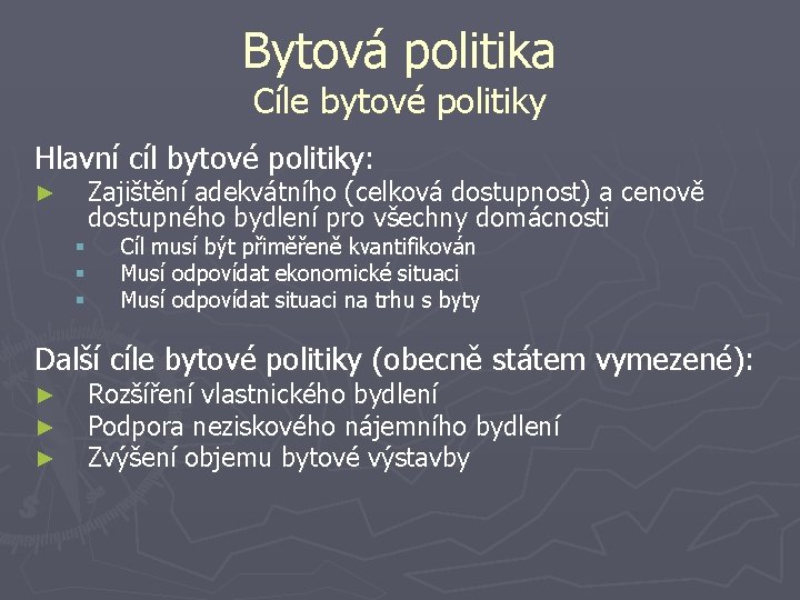 Bytová politika Cíle bytové politiky Hlavní cíl bytové politiky: Zajištění adekvátního (celková dostupnost) a