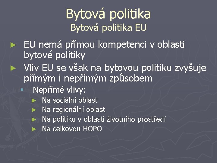Bytová politika EU EU nemá přímou kompetenci v oblasti bytové politiky ► Vliv EU