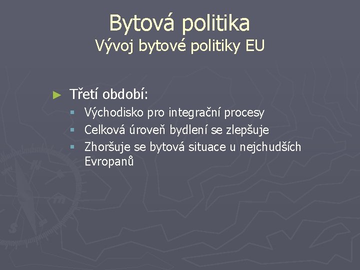 Bytová politika Vývoj bytové politiky EU ► Třetí období: § § § Východisko pro
