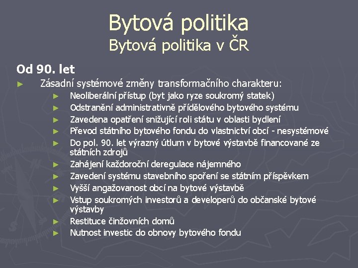 Bytová politika v ČR Od 90. let ► Zásadní systémové změny transformačního charakteru: ►