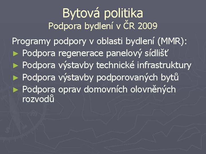 Bytová politika Podpora bydlení v ČR 2009 Programy podpory v oblasti bydlení (MMR): ►