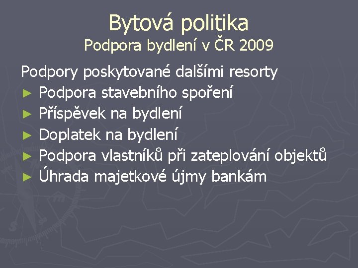 Bytová politika Podpora bydlení v ČR 2009 Podpory poskytované dalšími resorty ► Podpora stavebního