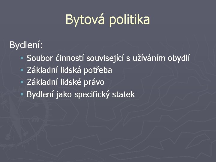 Bytová politika Bydlení: § Soubor činností související s užíváním obydlí § Základní lidská potřeba