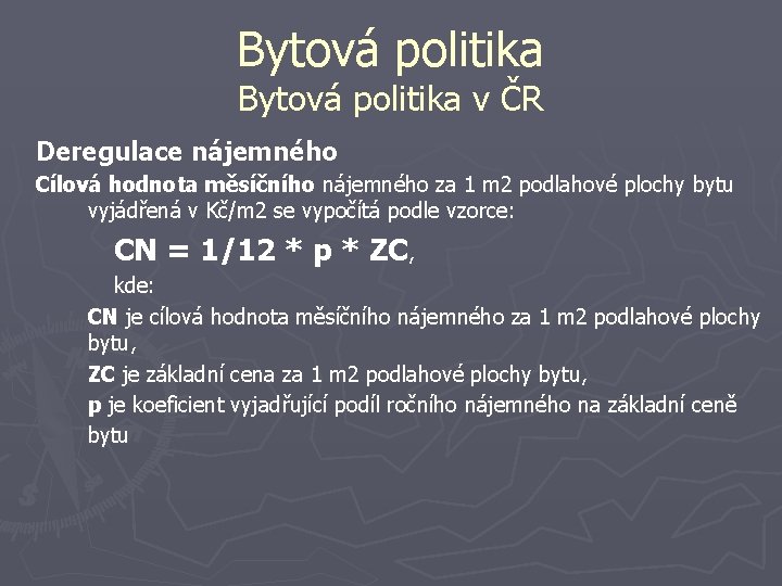 Bytová politika v ČR Deregulace nájemného Cílová hodnota měsíčního nájemného za 1 m 2