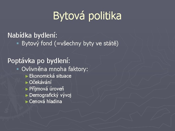 Bytová politika Nabídka bydlení: § Bytový fond (=všechny byty ve státě) Poptávka po bydlení: