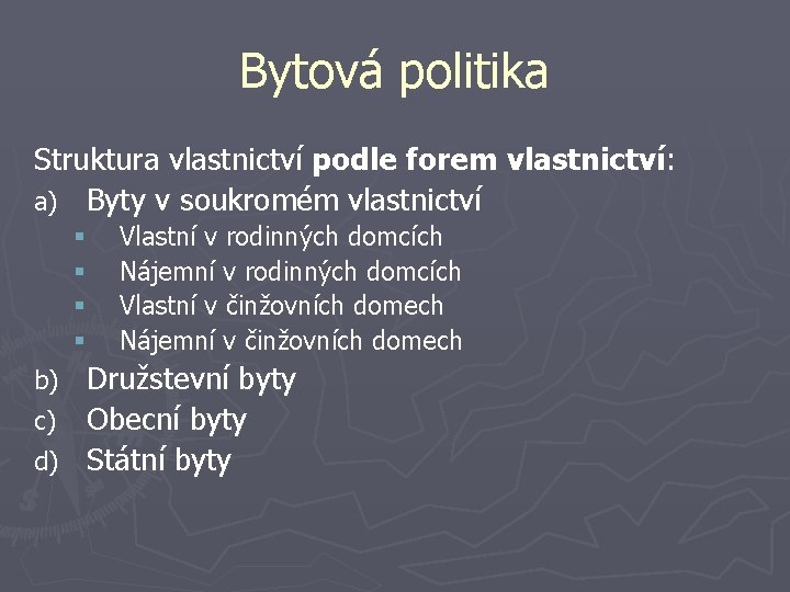 Bytová politika Struktura vlastnictví podle forem vlastnictví: a) Byty v soukromém vlastnictví § §