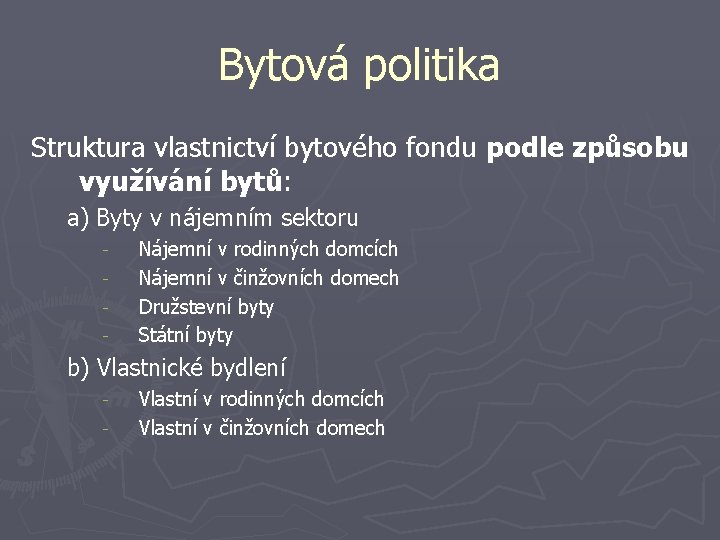 Bytová politika Struktura vlastnictví bytového fondu podle způsobu využívání bytů: a) Byty v nájemním