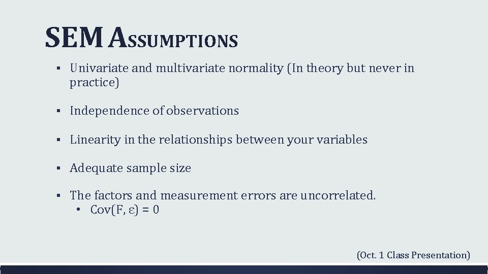 SEM ASSUMPTIONS § Univariate and multivariate normality (In theory but never in practice) §