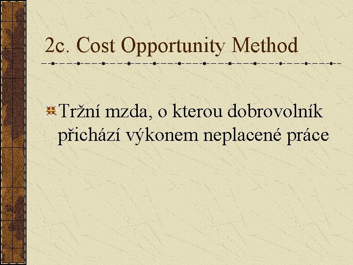 2 c. Cost Opportunity Method Tržní mzda, o kterou dobrovolník přichází výkonem neplacené práce