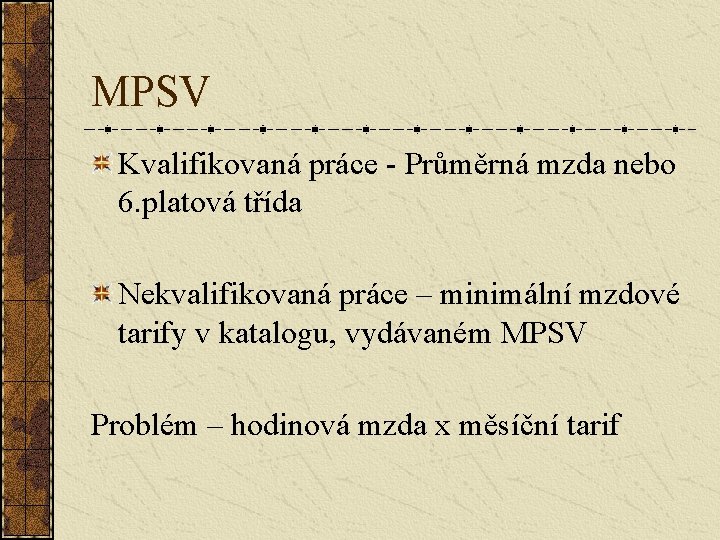 MPSV Kvalifikovaná práce - Průměrná mzda nebo 6. platová třída Nekvalifikovaná práce – minimální