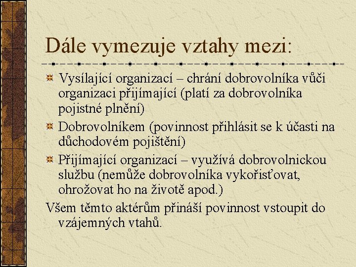 Dále vymezuje vztahy mezi: Vysílající organizací – chrání dobrovolníka vůči organizaci přijímající (platí za