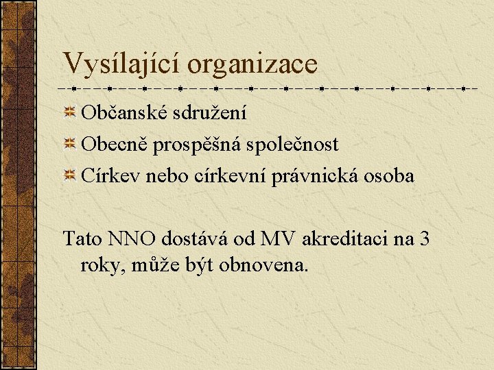 Vysílající organizace Občanské sdružení Obecně prospěšná společnost Církev nebo církevní právnická osoba Tato NNO