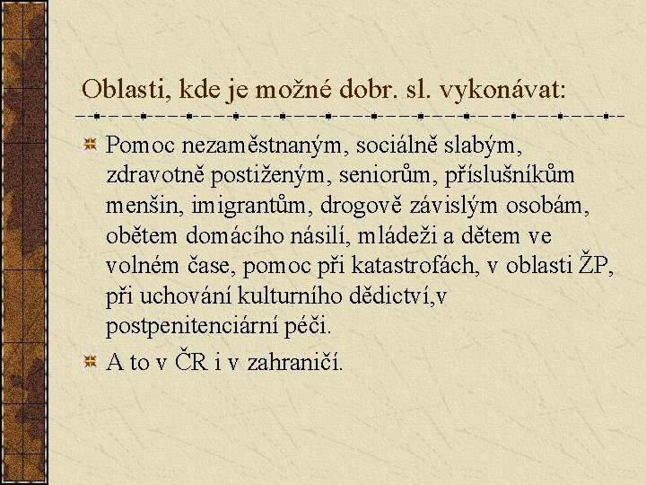 Oblasti, kde je možné dobr. sl. vykonávat: Pomoc nezaměstnaným, sociálně slabým, zdravotně postiženým, seniorům,