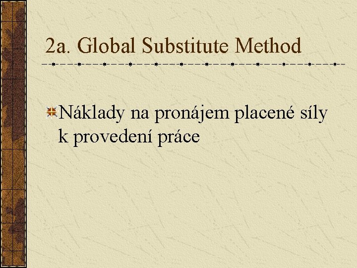 2 a. Global Substitute Method Náklady na pronájem placené síly k provedení práce 