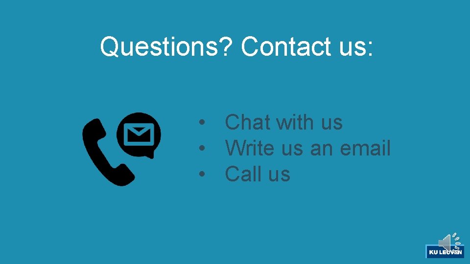 Questions? Contact us: • Chat with us • Write us an email • Call