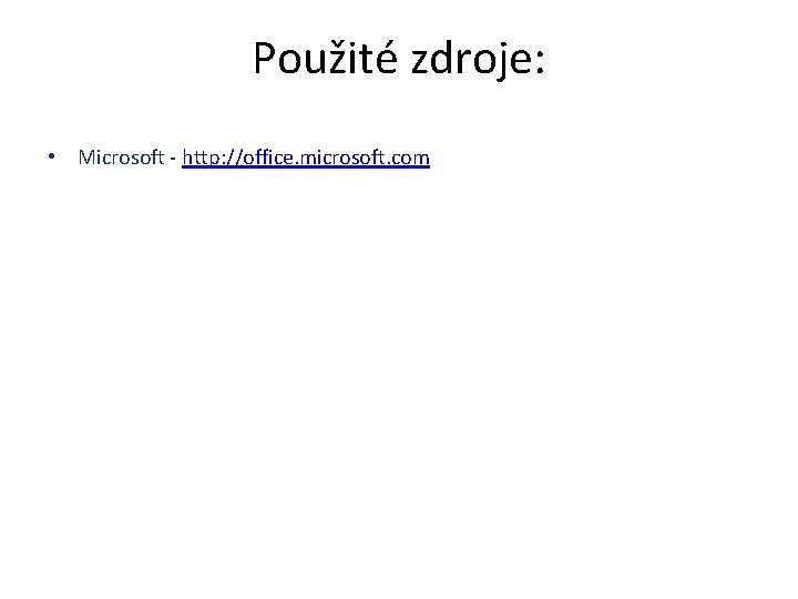 Použité zdroje: • Microsoft - http: //office. microsoft. com 