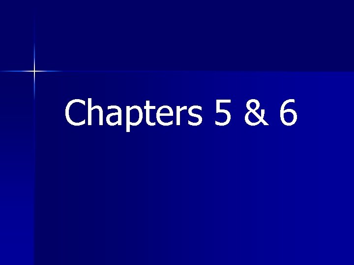 Chapters 5 & 6 