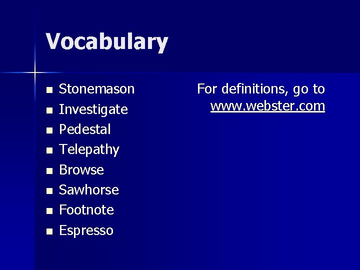 Vocabulary n n n n Stonemason Investigate Pedestal Telepathy Browse Sawhorse Footnote Espresso For