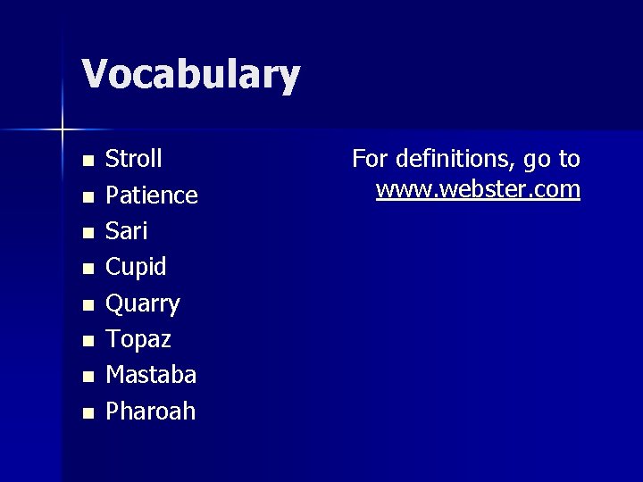 Vocabulary n n n n Stroll Patience Sari Cupid Quarry Topaz Mastaba Pharoah For