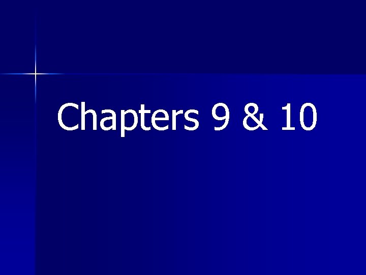 Chapters 9 & 10 