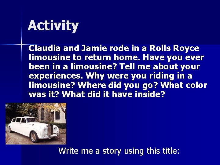 Activity Claudia and Jamie rode in a Rolls Royce limousine to return home. Have