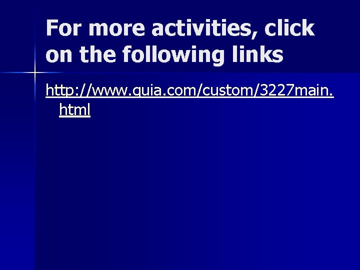 For more activities, click on the following links http: //www. quia. com/custom/3227 main. html