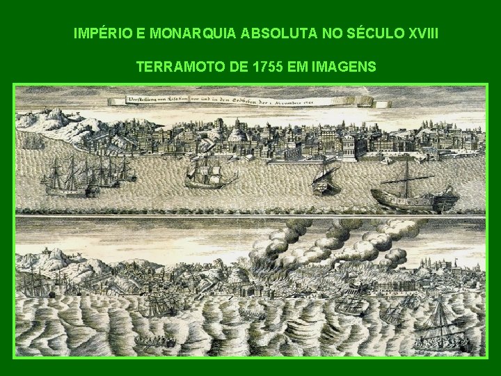 IMPÉRIO E MONARQUIA ABSOLUTA NO SÉCULO XVIII TERRAMOTO DE 1755 EM IMAGENS 