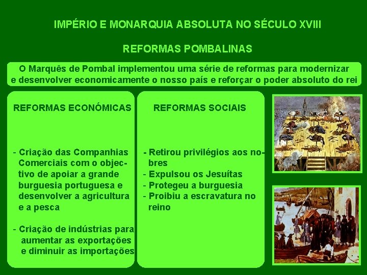 IMPÉRIO E MONARQUIA ABSOLUTA NO SÉCULO XVIII REFORMAS POMBALINAS O Marquês de Pombal implementou
