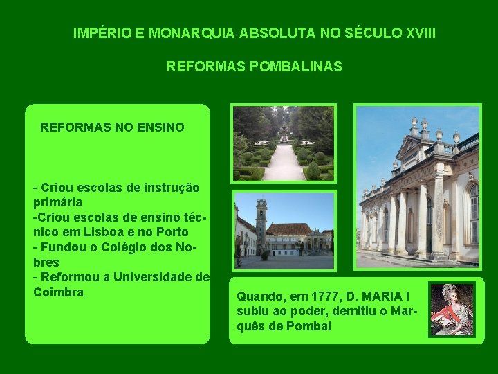 IMPÉRIO E MONARQUIA ABSOLUTA NO SÉCULO XVIII REFORMAS POMBALINAS REFORMAS NO ENSINO - Criou