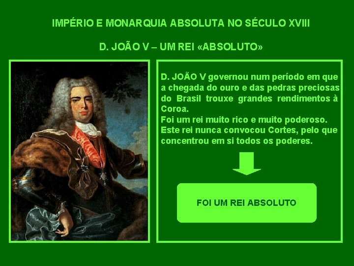 IMPÉRIO E MONARQUIA ABSOLUTA NO SÉCULO XVIII D. JOÃO V – UM REI «ABSOLUTO»