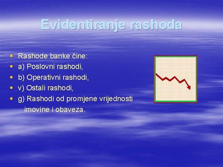 Evidentiranje rashoda § § § Rashode banke čine: a) Poslovni rashodi, b) Operativni rashodi,