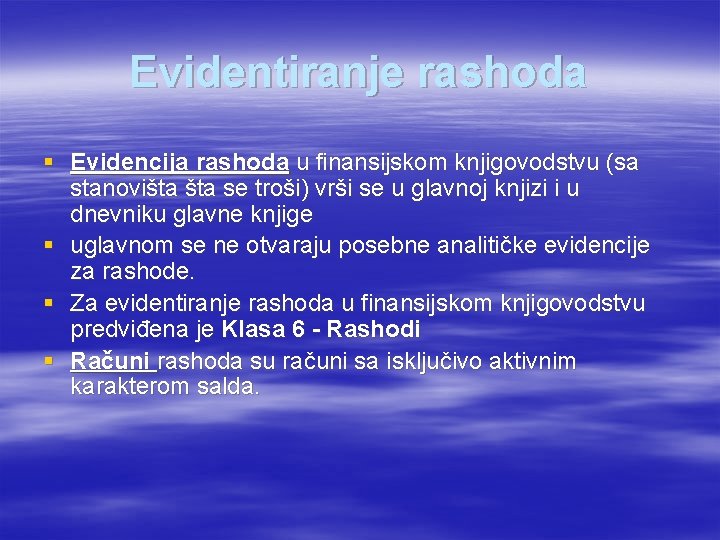 Evidentiranje rashoda § Evidencija rashoda u finansijskom knjigovodstvu (sa stanovišta se troši) vrši se