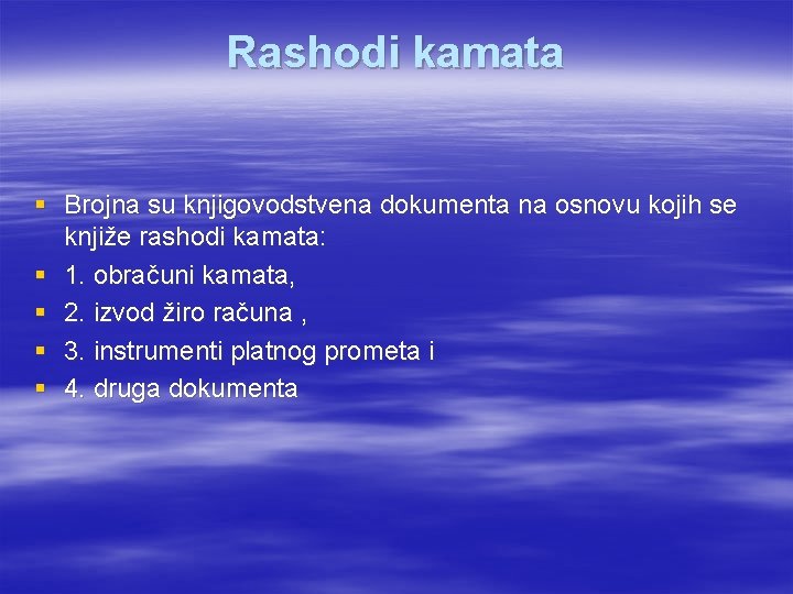 Rashodi kamata § Brojna su knjigovodstvena dokumenta na osnovu kojih se knjiže rashodi kamata: